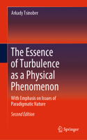 Essence of Turbulence as a Physical Phenomenon: With Emphasis on Issues of Paradigmatic Nature
