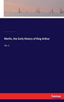 Merlin, the Early History of King Arthur