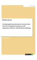 Gründungsfinanzierung bei einem Joint Venture. Integrationsprozesse bei regionaler Fleisch- und Wurstherstellung