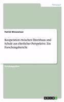 Kooperation zwischen Elternhaus und Schule aus elterlicher Perspektive. Ein Forschungsbericht