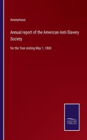 Annual report of the American Anti-Slavery Society: for the Year ending May 1, 1860