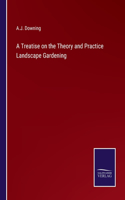 Treatise on the Theory and Practice Landscape Gardening