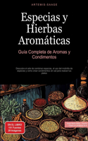 Especias y Hierbas Aromáticas: Guía Completa de Aromas y Condimentos: Descubre el arte de combinar especias, el uso del molinillo de especias y cómo crear condimentos sin sal para