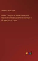 Golden Thoughts on Mother, Home, and Heaven