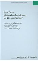 Ecce Opus - Nietzsche-Revisionen Im 20. Jahrhundert