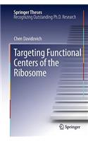 Targeting Functional Centers of the Ribosome: Doctoral Thesis Accepted by Weizmann Institute of Science (Wis), Rehovot, Israel(Springer Theses)