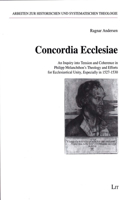Concordia Ecclesiae: An Inquiry into Tension and Coherence in Philipp Melanchthon's Theology and Efforts for Ecclesiastical Unity, Especially in 1527-1530