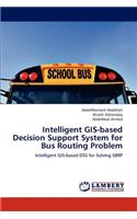 Intelligent GIS-Based Decision Support System for Bus Routing Problem