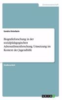 Biografieforschung in der sozialpädagogischen AdressatInnenforschung. Umsetzung im Kontext der Jugendhilfe