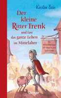 Der kleine Ritter Trenk und fast das ganze Leben im Mittelalter