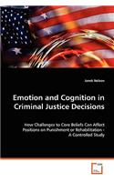 Emotion and Cognition in Criminal Justice Decisions