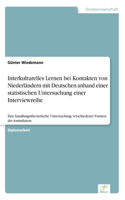 Interkulturelles Lernen bei Kontakten von Niederländern mit Deutschen anhand einer statistischen Untersuchung einer Interviewreihe: Eine handlungstheoretische Untersuchung verschiedener Formen der Assimilation