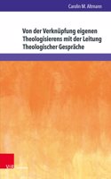 Von Der Verknupfung Eigenen Theologisierens Mit Der Leitung Theologischer Gesprache