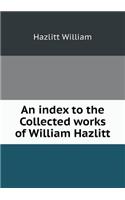 An Index to the Collected Works of William Hazlitt