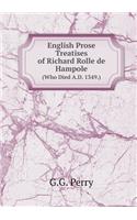 English Prose Treatises of Richard Rolle de Hampole (Who Died A.D. 1349.)