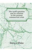 The tariff question and its relation to the present commercial crisis