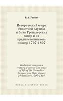 Historical Essay on a Century of Service and Ways of Life of the Grenadier Sappers and Their Pioneer Predecessors 1797-1897