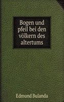 Bogen und pfeil bei den volkern des altertums