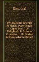 De Graecourm Veterum Re Musica Quaestionum Capita Duo: I. De Polyphonia Et Dialecto Crumatica. Ii. De Pindari Re Musica (Latin Edition)