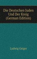 Die Deutschen Juden Und Der Kreig (German Edition)