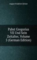 Pabst Gregorius VII Und Sein Zeitalter, Volume 5 (German Edition)