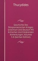 Geschichte Des Peloponnesischen Krieges: Griechisch Und Deutsch Mit Kritischen Und Erklarenden Anmerkungen, Volumes 5-8 (German Edition)
