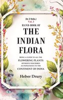 Hand-Book of the Indian Flora Being a Guide to all the Flowering Plants Hitherto Described as Indigenous to the Continent of India 3rd [Hardcover]