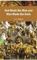 God Made the Man and Man Made the Gods