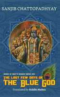 The Last Few Days of the Blue God | Sanjib Chattopadhyay | Sahitya Akademi Award Winner 2018 | Life of Sri Krishna | Mythological Fiction