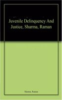 Juvenile Delinquency And Justice, Sharma, Raman