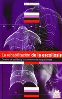 La Rehabilitacion de la Escoliosis/ Scoliosis Rehabilitation: Control De Calidad Y Tratamiento De Los Pacientes