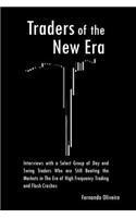 Traders of the New Era: Interviews with a Select Group of Day and Swing Traders Who Are Still Beating the Markets in the Era of High Frequency Trading and Flash Crashes