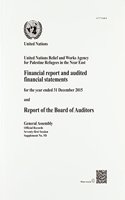 Financial Report and Audited Financial Statements for the Year Ended 31 December 2015 and Report of the Board of Auditors: United Nations Relief and Works Agency for Palestine Refugees in the Near East(Session 71: supplement 5D (A/71/5D/Add.4) Official records)
