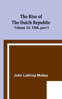 Rise of the Dutch Republic - Volume 14