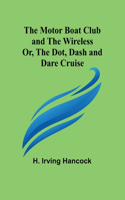 Motor Boat Club and The Wireless; Or, the Dot, Dash and Dare Cruise