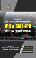 A GUIDE TO PUBLIC ISSUE OF SHARES THROUGH IPO & SME-IPO (INITIAL PUBLIC OFFER) Along with PROFESSIONAL OPPORTUNITIES IN MERCHANT BANKING SERVICES