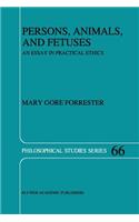 Persons, Animals, and Fetuses: An Essay in Practical Ethics