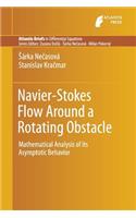 Navier-Stokes Flow Around a Rotating Obstacle: Mathematical Analysis of its Asymptotic Behavior(3 Atlantis Briefs in Differential Equations)
