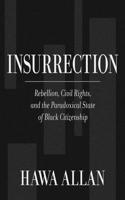 Insurrection: Rebellion, Civil Rights, and the Paradoxical State of Black Citizenship