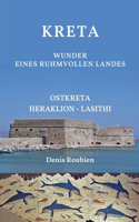 Kreta. Wunder eines ruhmvollen Landes