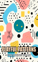 Playful Patterns Coloring Book: 100+ Realistic, Exciting and Adorable Illustrations for All Ages