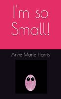 I'm so Small!
