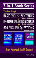 3-in-1 Book Series: Teacher King's Basic English Sentences Book 1 - Arabic Edition + English Speaking Course Book 1 - Arabic Edition + 600 English Questions - Advanced 