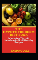 Hypothyroidism Diet Book: Managing Thyroid Imbalances With Healthy Recipes