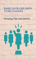 Raise Your Children To Be Leaders