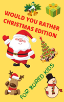 Would You Rather Christmas Edition for Bored Kids