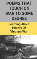 Poems That Touch On War To Some Degree: Learning About History Of Vietnam War: Poems At Post-Traumatic Stress Disorder
