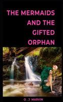 Mermaids and the Gifted Orphan