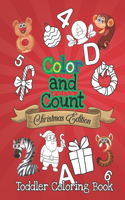 Color And Count Toddler Coloring Book - Christmas Edition: Fun Children's Christmas Gift or Present for Toddlers & Kids Ages 2, 3, 4 & 5 - Activity Book Teaches ABC, Letters & Shapes Pages to Color with Sant