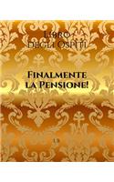 Libro degli Ospiti: Finalmente la Pensione!: Libro della Pensione - Libro degli ospiti per la Pensione - Dediche per chi va in pensione - Libro importante per la festa 